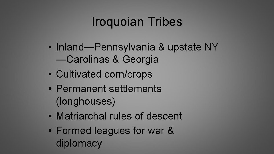 Iroquoian Tribes • Inland—Pennsylvania & upstate NY —Carolinas & Georgia • Cultivated corn/crops •