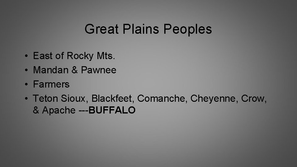 Great Plains Peoples • • East of Rocky Mts. Mandan & Pawnee Farmers Teton