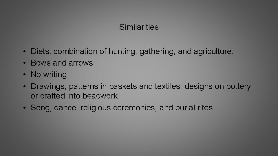 Similarities • • Diets: combination of hunting, gathering, and agriculture. Bows and arrows No