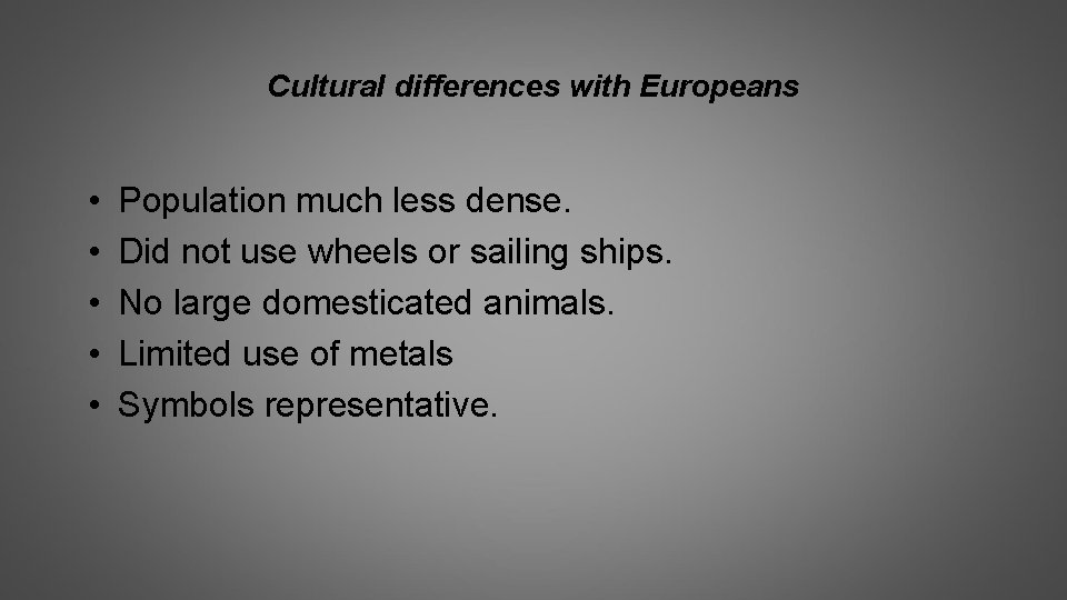 Cultural differences with Europeans • • • Population much less dense. Did not use