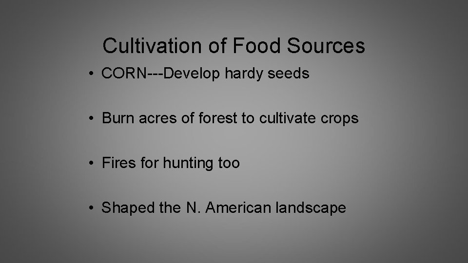 Cultivation of Food Sources • CORN---Develop hardy seeds • Burn acres of forest to