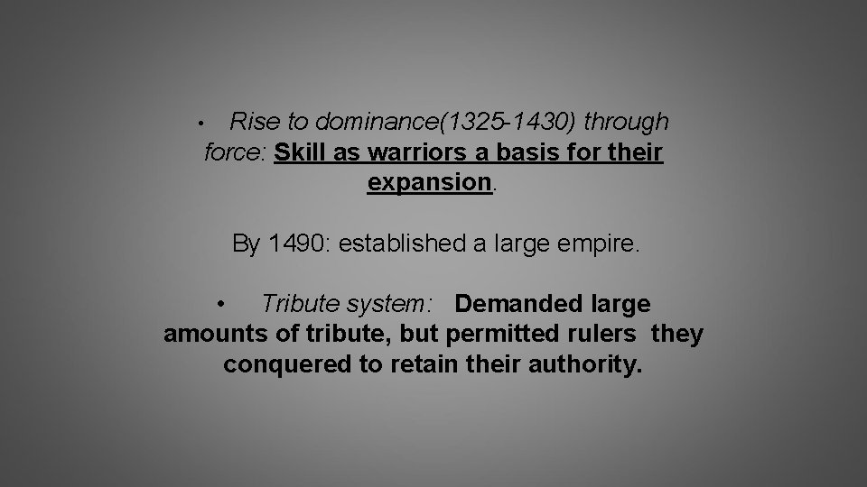 Rise to dominance(1325 -1430) through force: Skill as warriors a basis for their expansion.