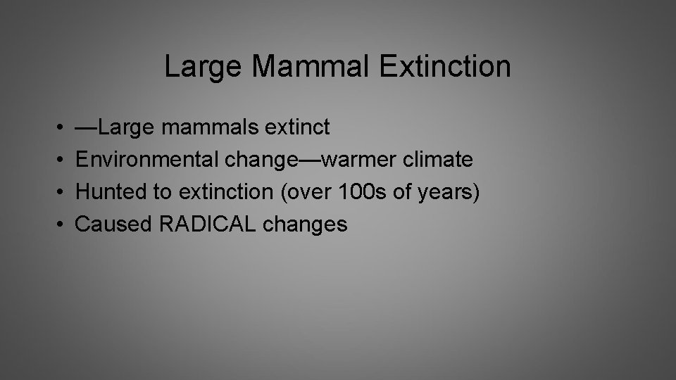 Large Mammal Extinction • • —Large mammals extinct Environmental change—warmer climate Hunted to extinction