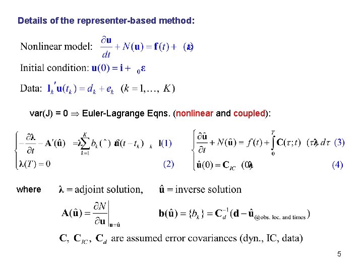 Details of the representer-based method: var(J) = 0 Euler-Lagrange Eqns. (nonlinear and coupled): where