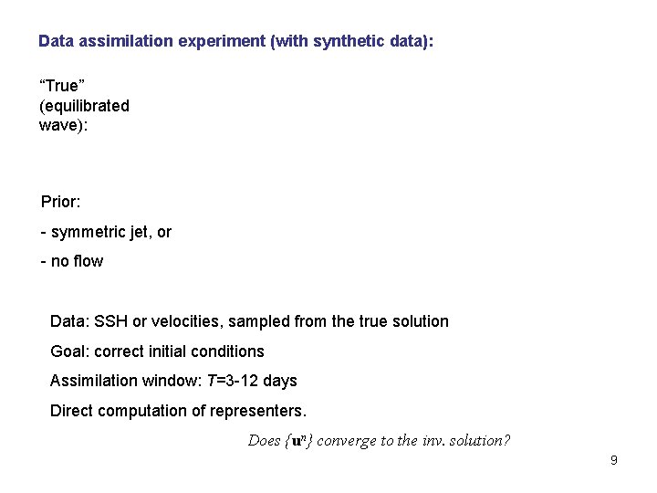 Data assimilation experiment (with synthetic data): “True” (equilibrated wave): Prior: - symmetric jet, or
