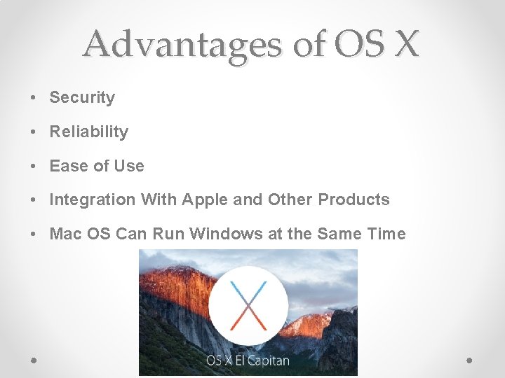Advantages of OS X • Security • Reliability • Ease of Use • Integration