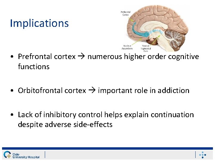 Implications • Prefrontal cortex numerous higher order cognitive functions • Orbitofrontal cortex important role