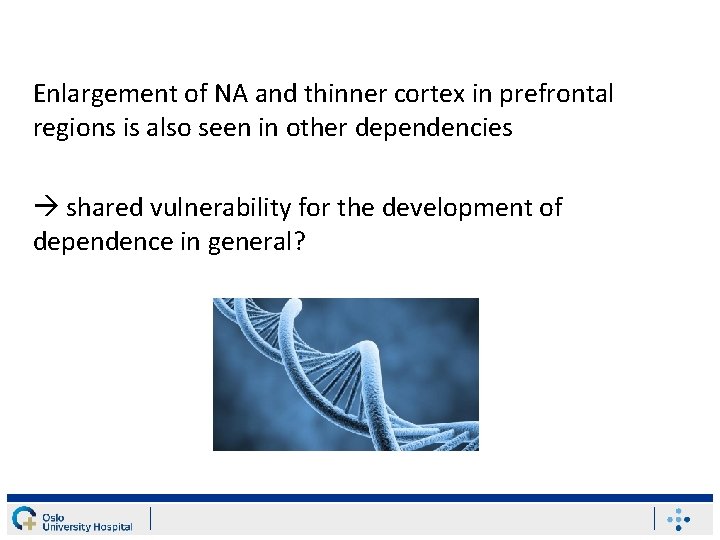 Enlargement of NA and thinner cortex in prefrontal regions is also seen in other