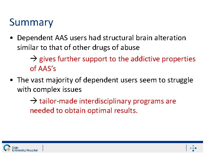 Summary • Dependent AAS users had structural brain alteration similar to that of other