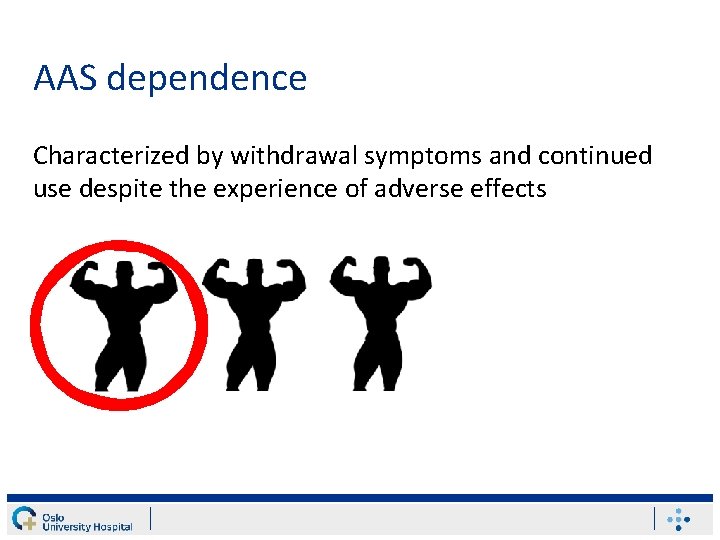 AAS dependence Characterized by withdrawal symptoms and continued use despite the experience of adverse