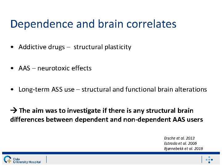 Dependence and brain correlates • Addictive drugs – structural plasticity • AAS – neurotoxic