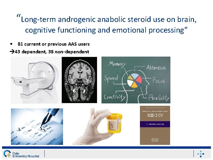 “Long-term androgenic anabolic steroid use on brain, cognitive functioning and emotional processing” • 81