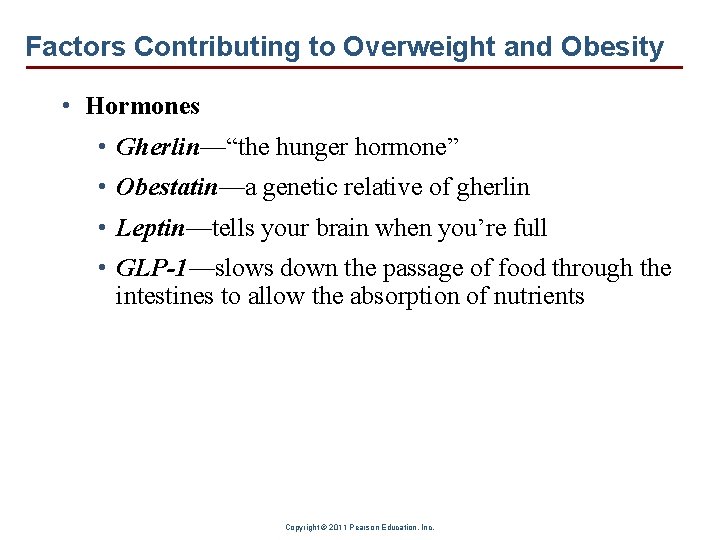 Factors Contributing to Overweight and Obesity • Hormones • Gherlin—“the hunger hormone” • Obestatin—a