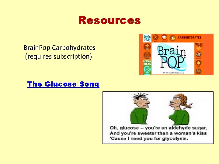 Resources Brain. Pop Carbohydrates (requires subscription) The Glucose Song 