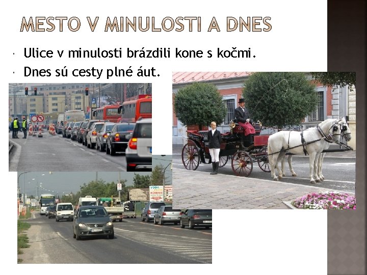  Ulice v minulosti brázdili kone s kočmi. Dnes sú cesty plné áut. 