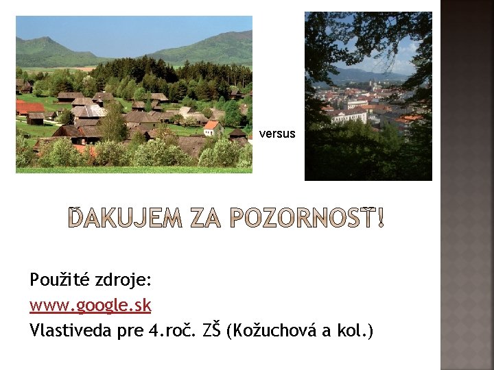 versus Použité zdroje: www. google. sk Vlastiveda pre 4. roč. ZŠ (Kožuchová a kol.