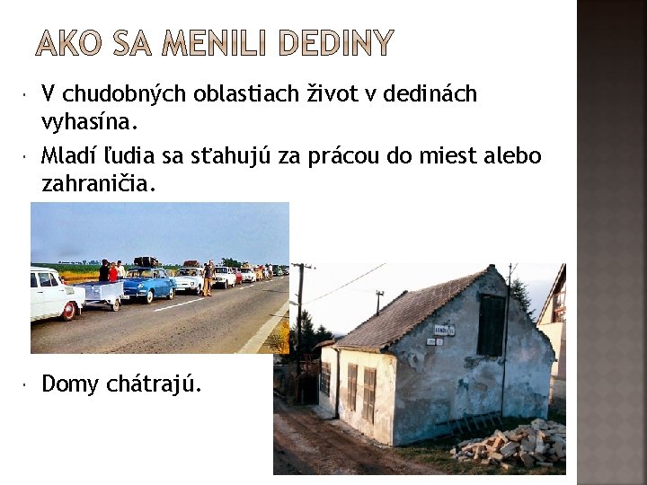  V chudobných oblastiach život v dedinách vyhasína. Mladí ľudia sa sťahujú za prácou