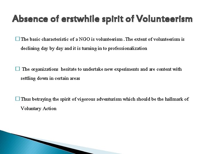 Absence of erstwhile spirit of Volunteerism � The basic characteristic of a NGO is