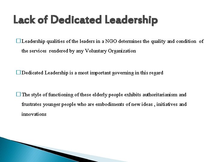 Lack of Dedicated Leadership � Leadership qualities of the leaders in a NGO determines