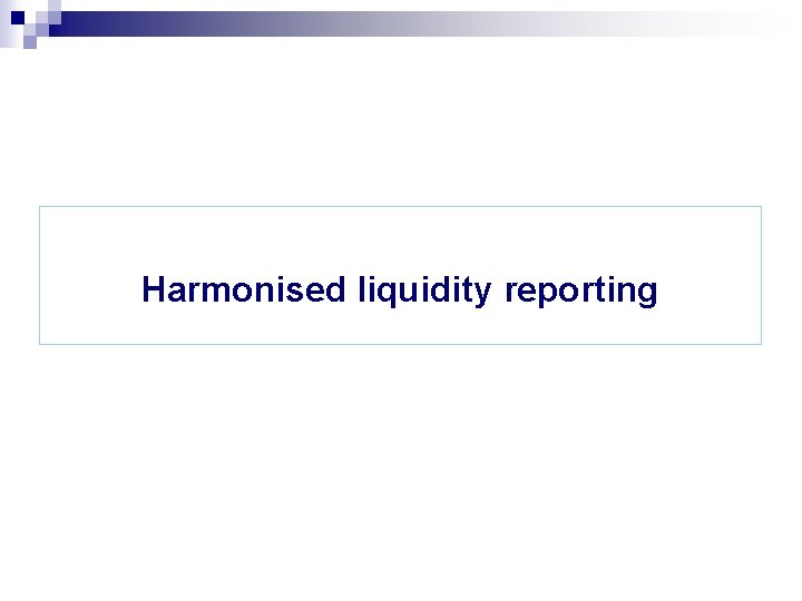 Harmonised liquidity reporting 