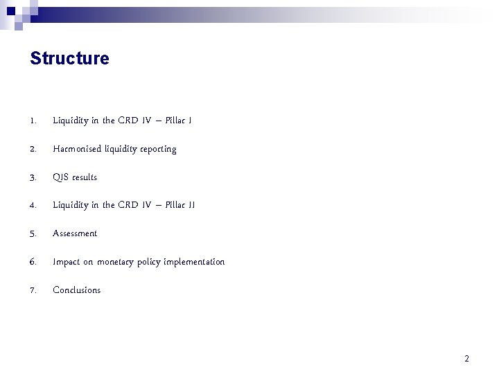 Structure 1. Liquidity in the CRD IV – Pillar I 2. Harmonised liquidity reporting