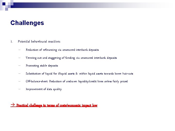 Challenges 1. Potential behavioural reactions – Reduction of refinancing via unsecured interbank deposits –