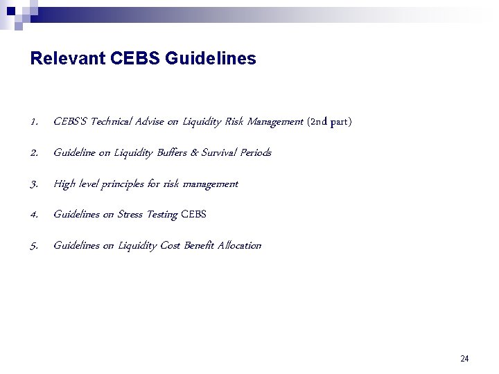 Relevant CEBS Guidelines 1. CEBS’S Technical Advise on Liquidity Risk Management (2 nd part)