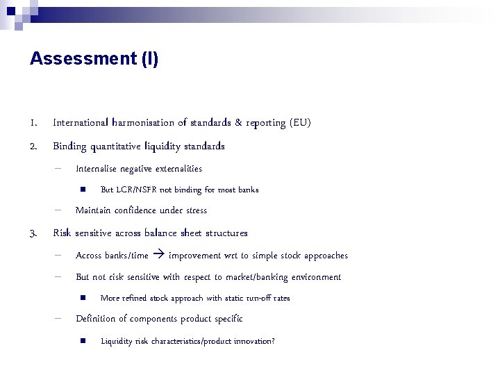 Assessment (I) 1. International harmonisation of standards & reporting (EU) 2. Binding quantitative liquidity