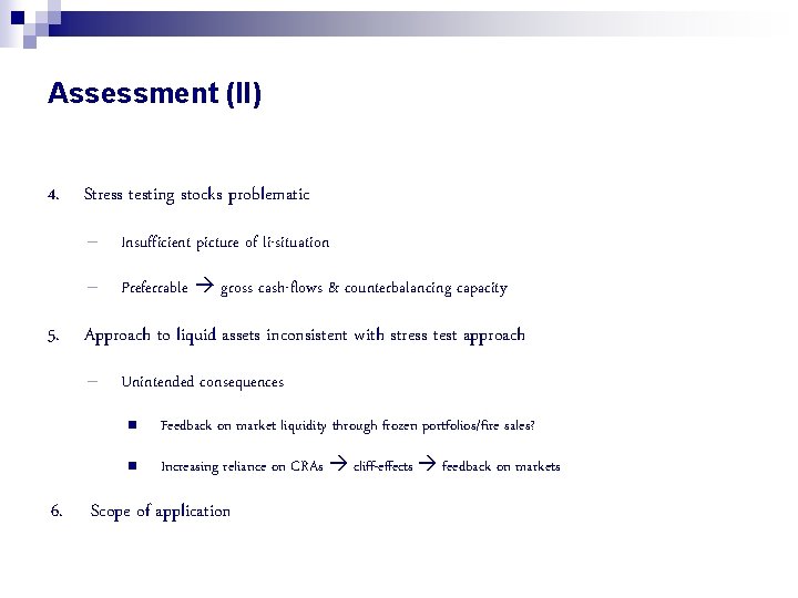 Assessment (II) 4. Stress testing stocks problematic – Insufficient picture of li-situation – Preferrable