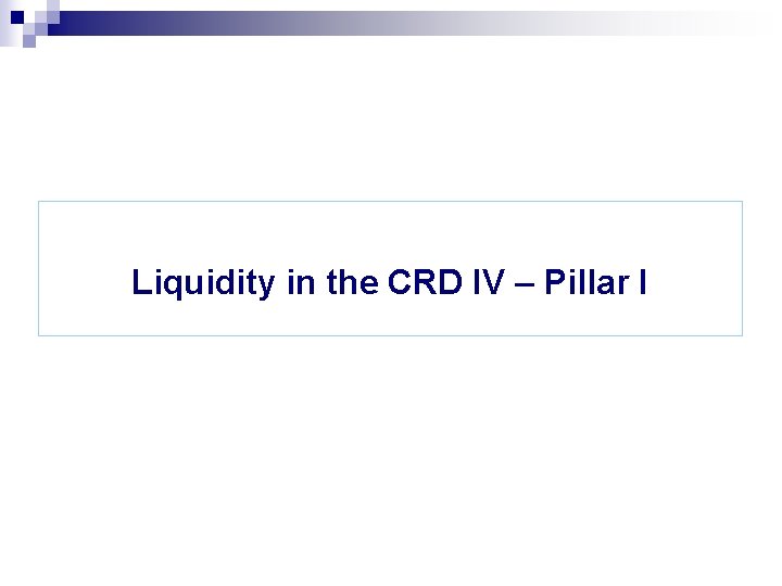 Liquidity in the CRD IV – Pillar I 
