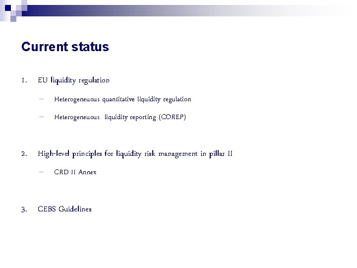 Current status 1. EU liquidity regulation – Heterogeneuous quantitative liquidity regulation – Heterogeneuous liquidity