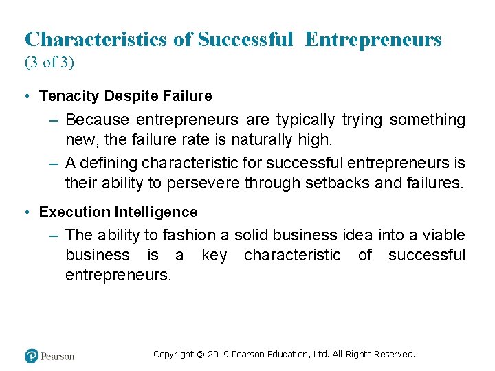 Characteristics of Successful Entrepreneurs (3 of 3) • Tenacity Despite Failure – Because entrepreneurs