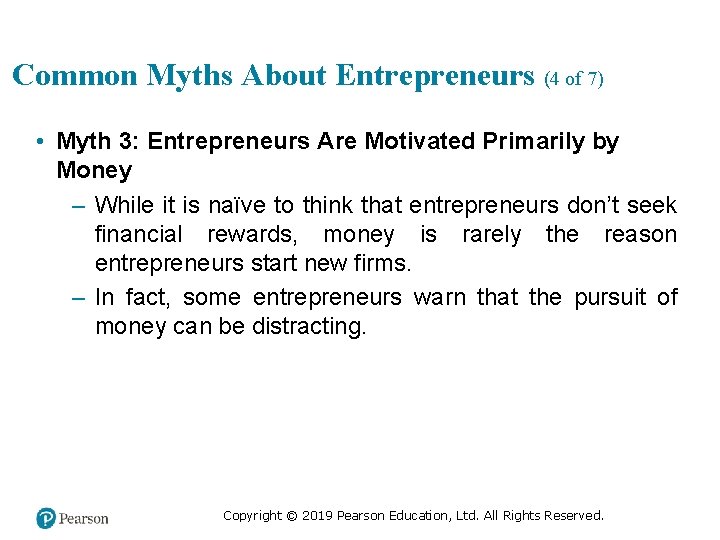 Common Myths About Entrepreneurs (4 of 7) • Myth 3: Entrepreneurs Are Motivated Primarily