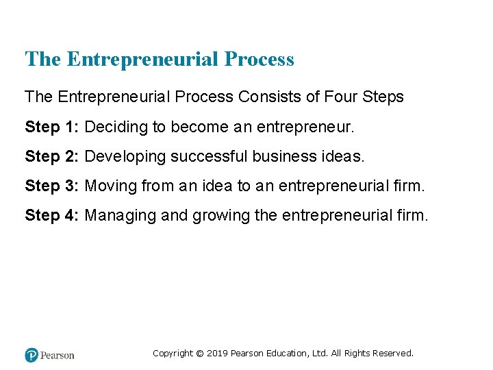 The Entrepreneurial Process Consists of Four Steps Step 1: Deciding to become an entrepreneur.