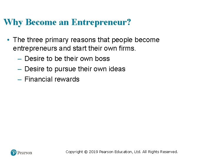 Why Become an Entrepreneur? • The three primary reasons that people become entrepreneurs and