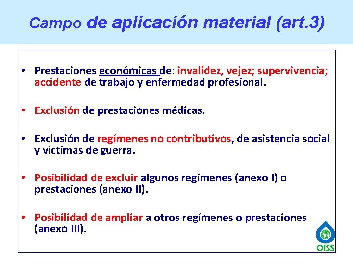 Campo de aplicación material (art. 3) • Prestaciones económicas de: invalidez, vejez; supervivencia; accidente