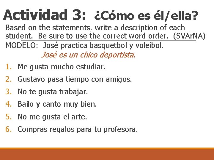 Actividad 3: ¿Cómo es él/ella? Based on the statements, write a description of each