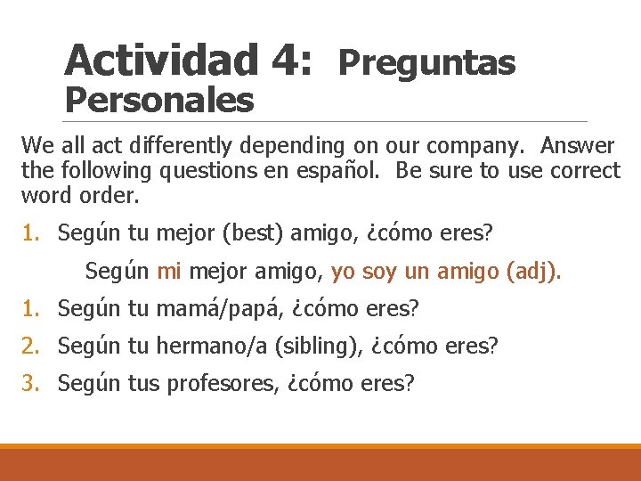 Actividad 4: Preguntas Personales We all act differently depending on our company. Answer the