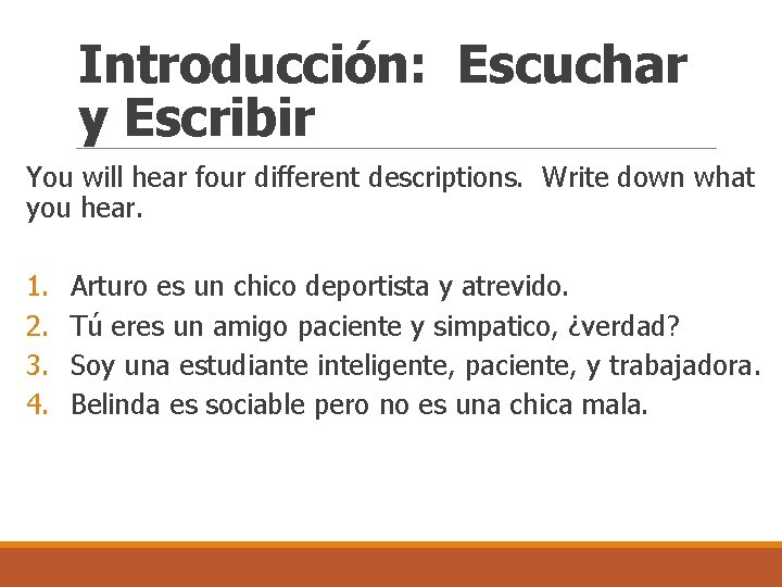 Introducción: Escuchar y Escribir You will hear four different descriptions. Write down what you