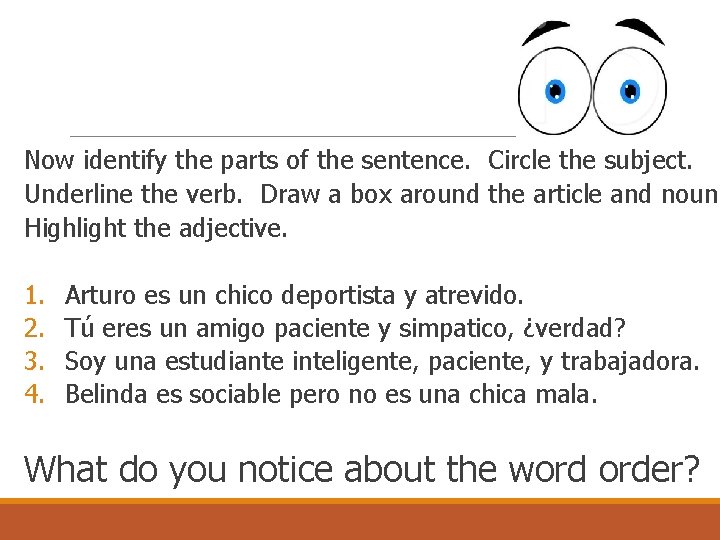 Now identify the parts of the sentence. Circle the subject. Underline the verb. Draw