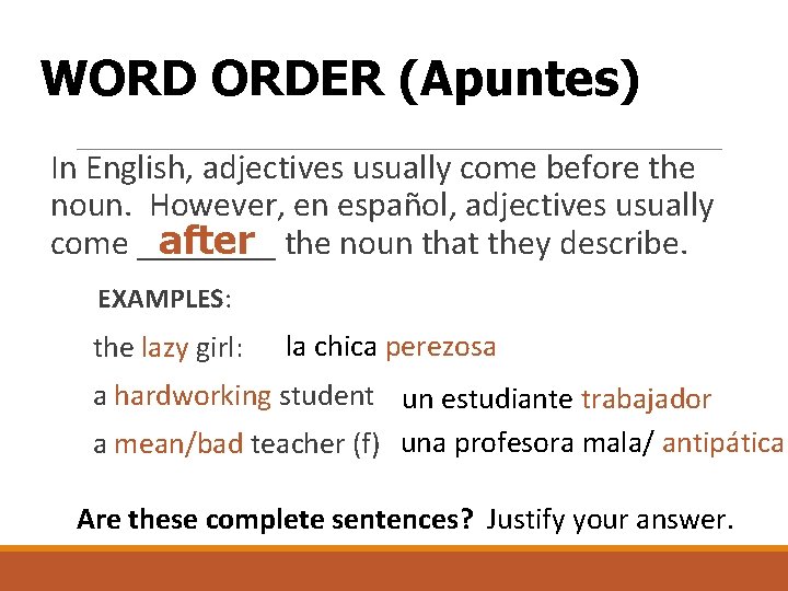 WORD ORDER (Apuntes) In English, adjectives usually come before the noun. However, en español,