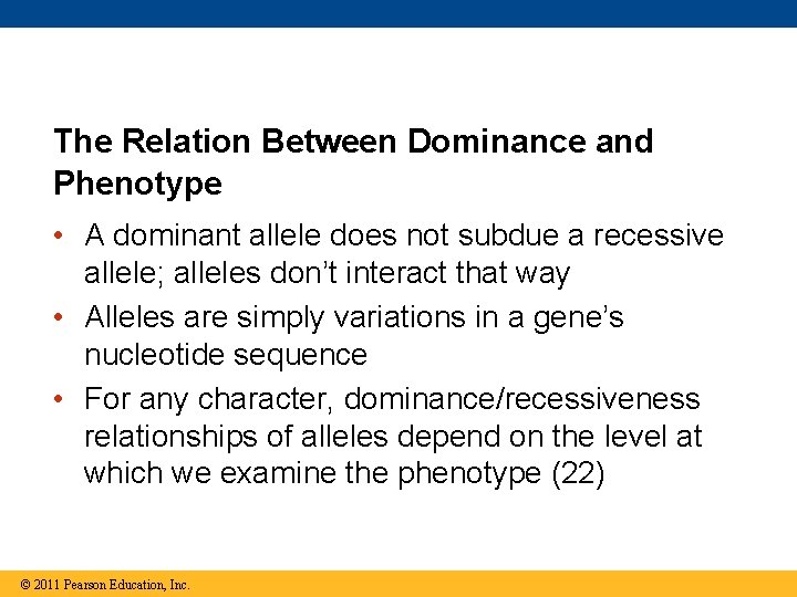 The Relation Between Dominance and Phenotype • A dominant allele does not subdue a