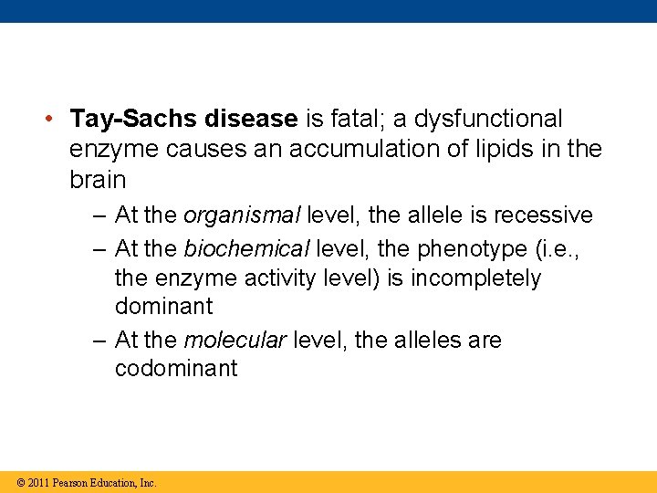  • Tay-Sachs disease is fatal; a dysfunctional enzyme causes an accumulation of lipids