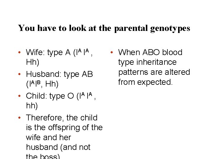 You have to look at the parental genotypes • Wife: type A (IA IA