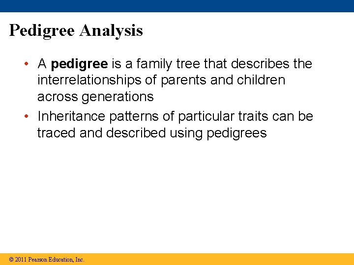 Pedigree Analysis • A pedigree is a family tree that describes the interrelationships of