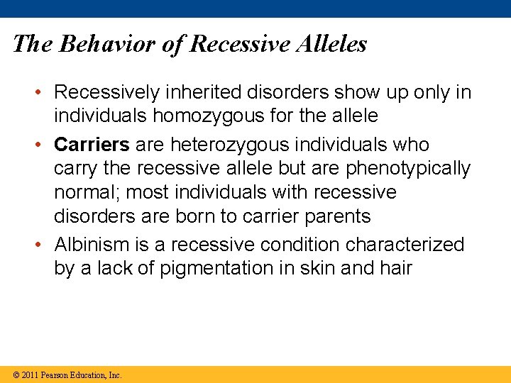 The Behavior of Recessive Alleles • Recessively inherited disorders show up only in individuals