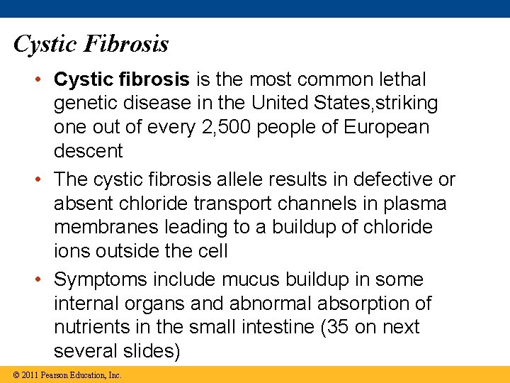Cystic Fibrosis • Cystic fibrosis is the most common lethal genetic disease in the