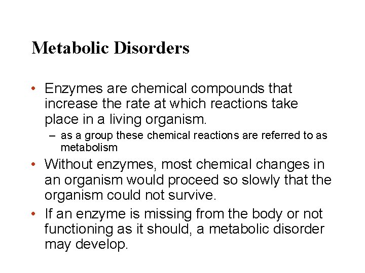Metabolic Disorders • Enzymes are chemical compounds that increase the rate at which reactions