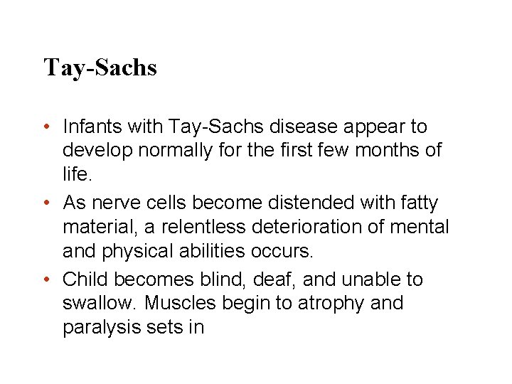 Tay-Sachs • Infants with Tay-Sachs disease appear to develop normally for the first few
