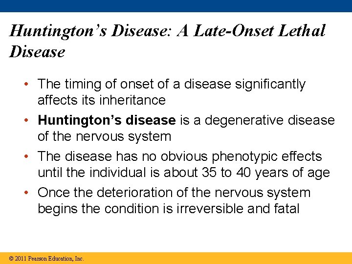 Huntington’s Disease: A Late-Onset Lethal Disease • The timing of onset of a disease